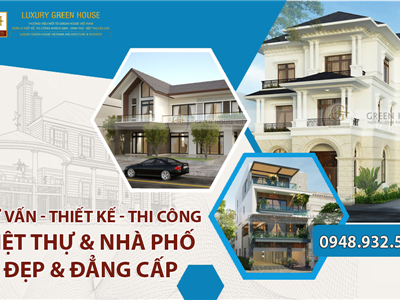 Green House Việt Nam: Thiết kế và thi công nhà trọn gói chất lượng nhất